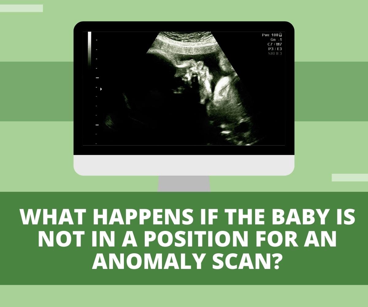 What happens if the baby is not in a position for an Anomaly scan