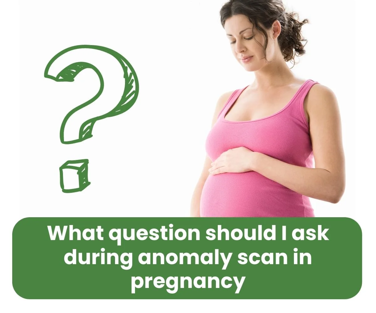 What question should I ask during anomaly scan in pregnancy