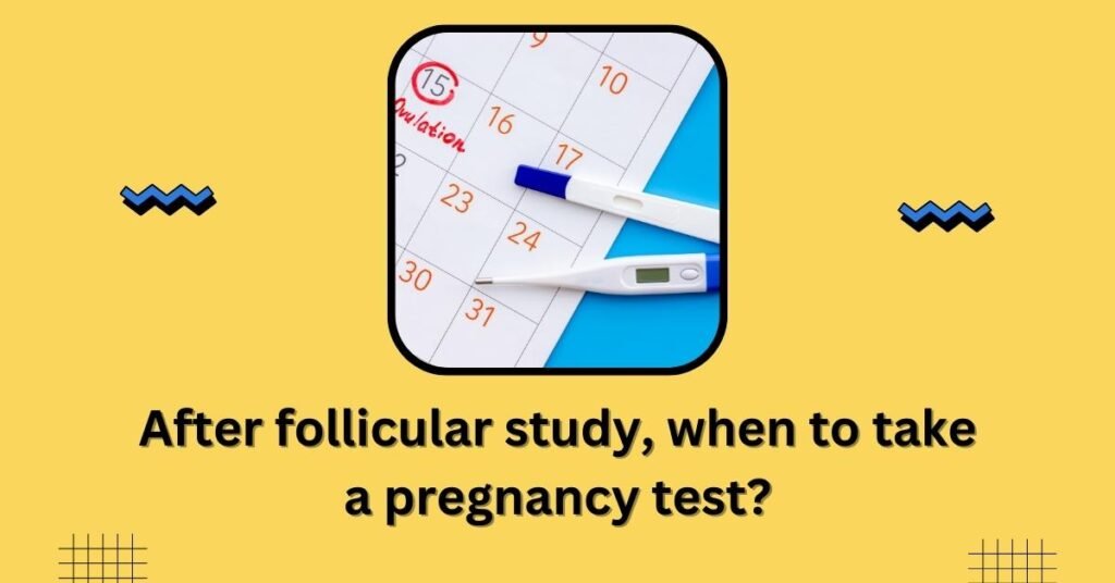 after follicular study when to take a pregnancy test