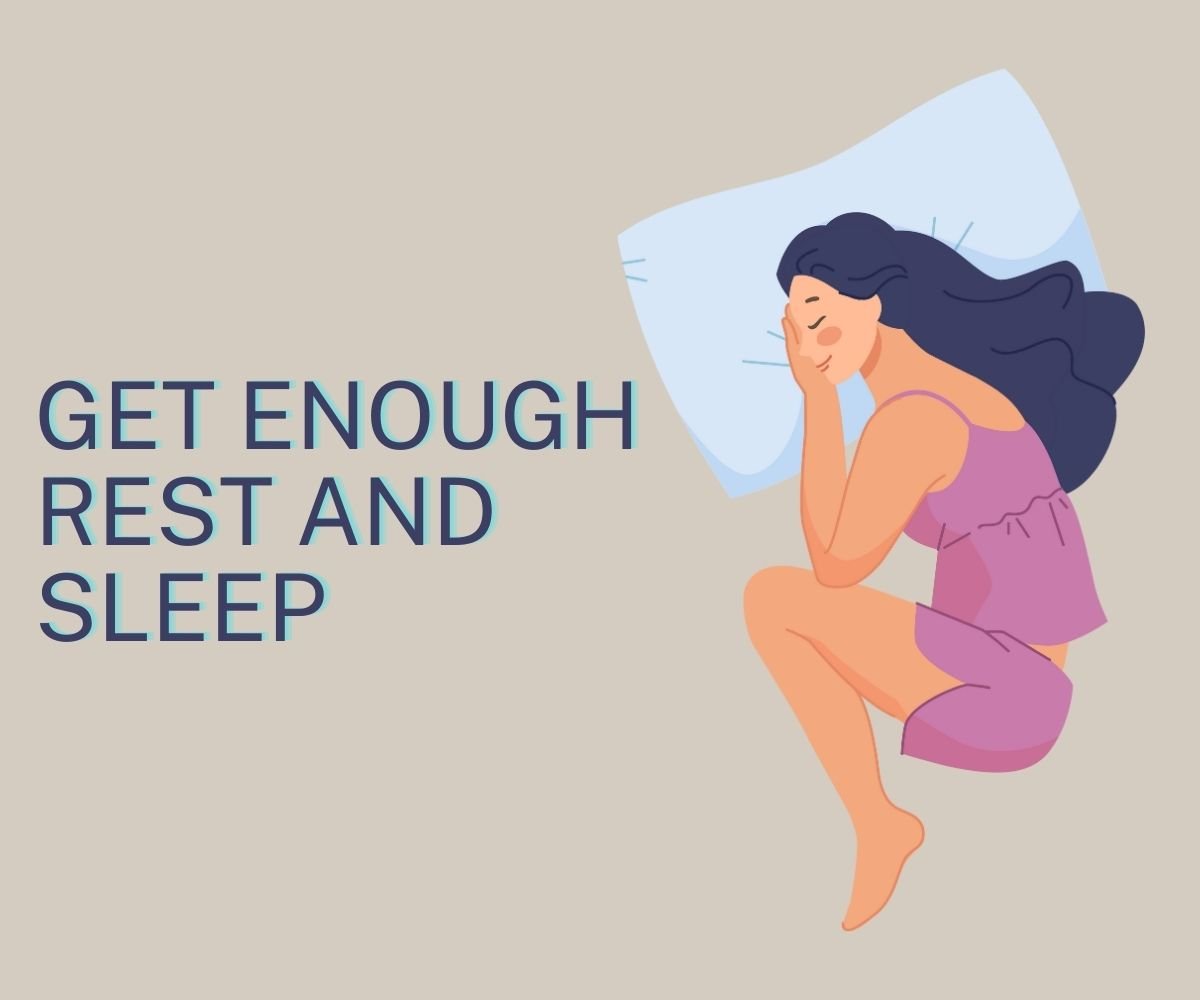 get enough rest and sleep