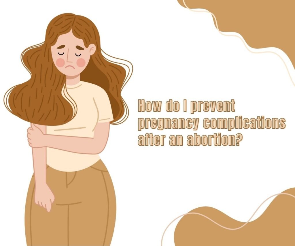 how do i prevent pregnancy complications after abortion