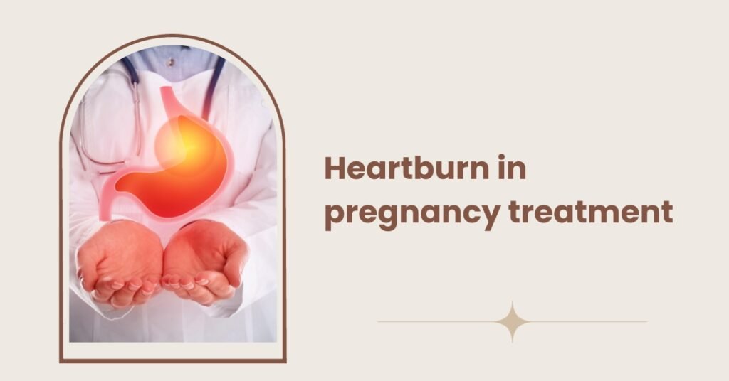 heartburn in pregnancy treatment