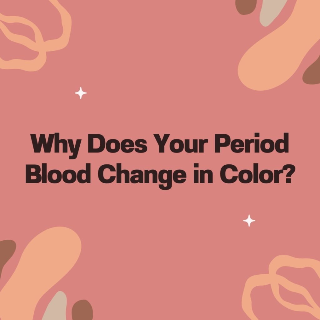 why does your period blood change in color