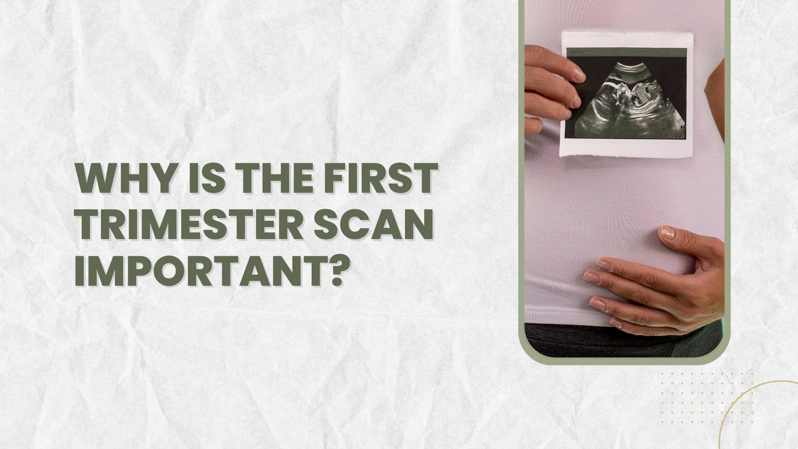 Why is the first trimester scan important?