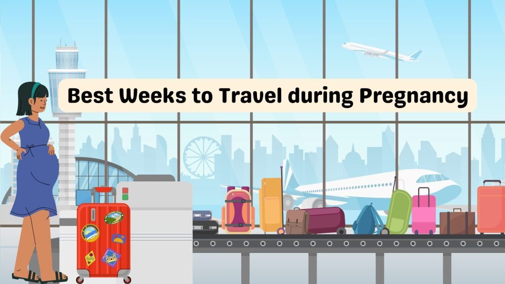 Best Weeks to Travel during Pregnancy