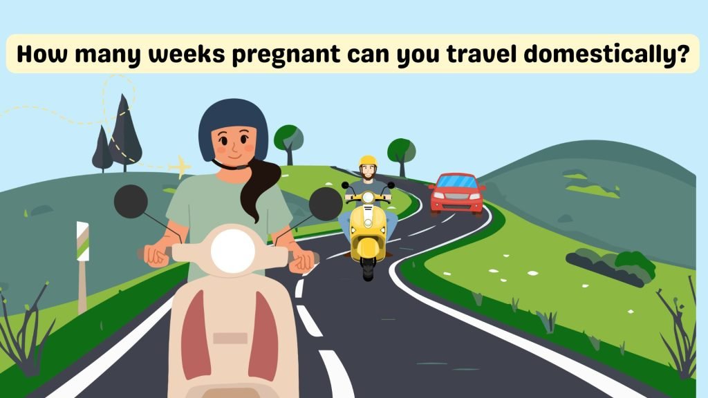 How many weeks pregnant can you travel domestically