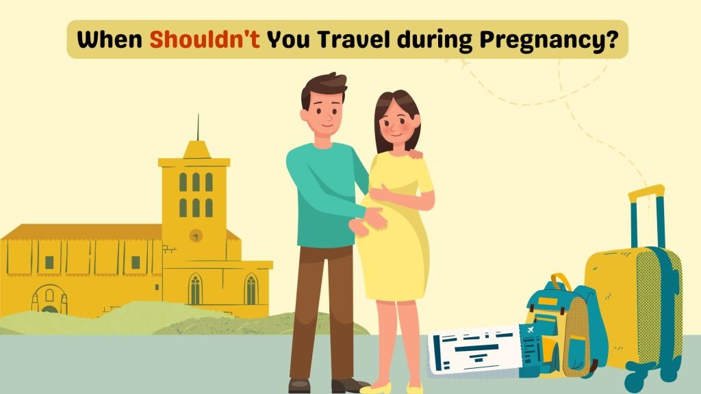 When Shouldn't You Travel during Pregnancy