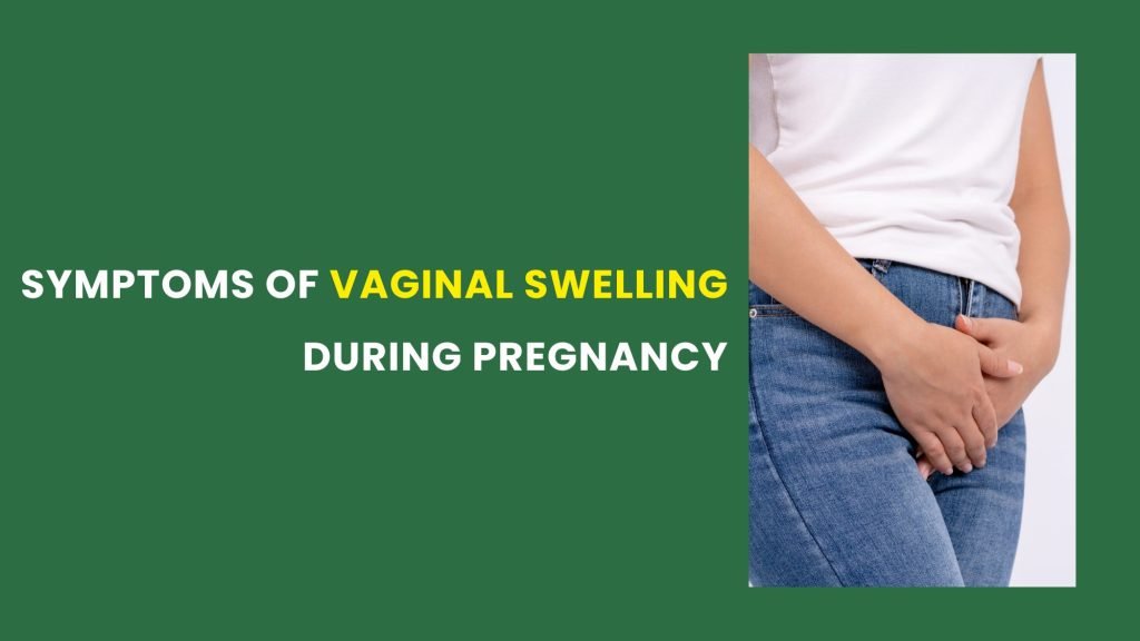 Symptoms of vaginal swelling during pregnancy