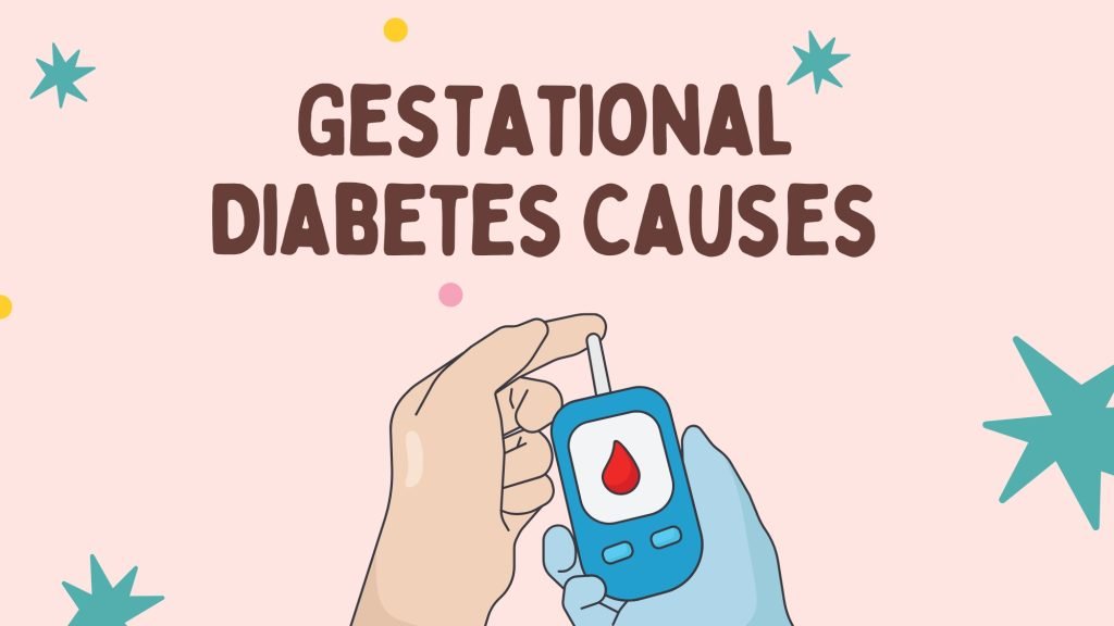 Gestational Diabetes Causes