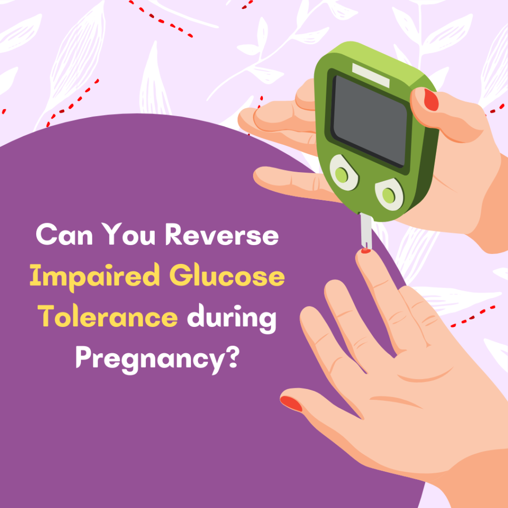 Can You Reverse Impaired Glucose Tolerance during Pregnancy