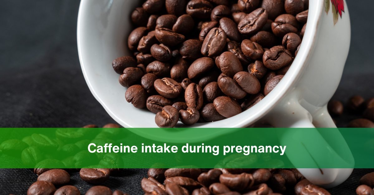 Caffeine intake during pregnancy