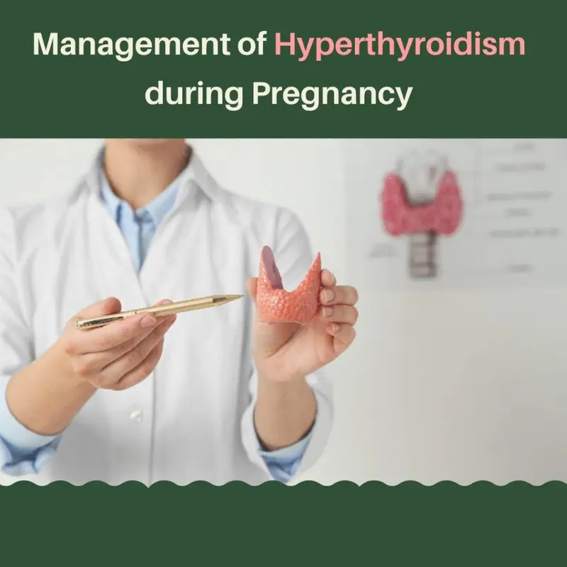 Management of Hyperthyroidism during Pregnancy