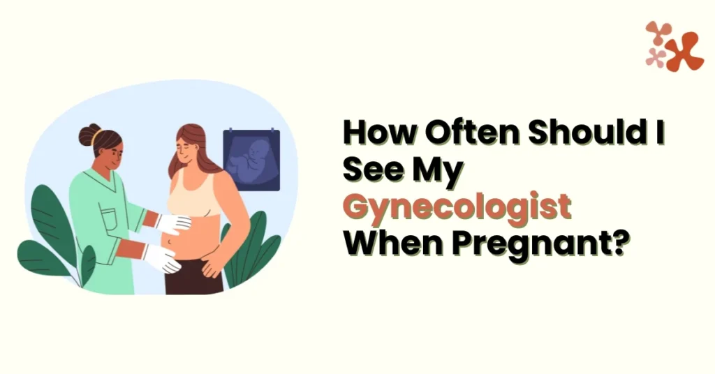 how-often-should-i-see-gynecologist-when-pregnant