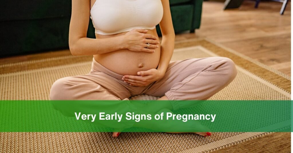 Very Early Signs of Pregnancy